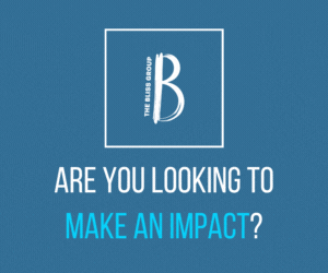 The Bliss Group - Are You Looking to Make an Impact?