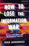 How to Lose the Information War: Russia, Fake News and the Future of Conflict