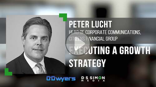 O'Dwyer's/DS Simon Video Interview Series: Peter Lucht, Head of Corp. Comms., Citizens Financial Group