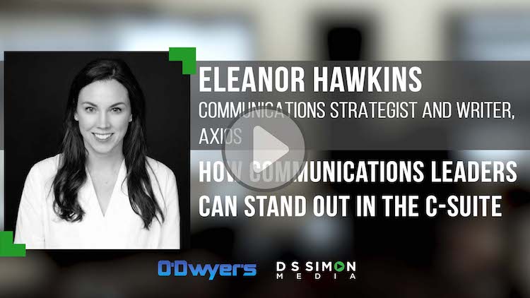 O'Dwyer's/DS Simon Video Interview Series: Eleanor Hawkins, Comms. Strategist & Writer, Axios