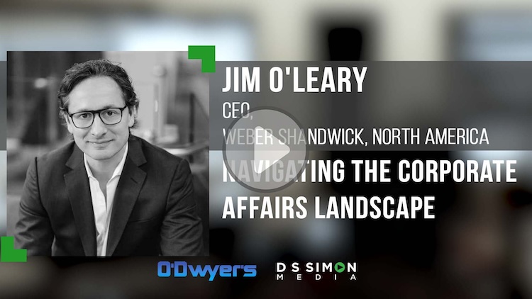 O'Dwyer's/DS Simon Video Interview Series: Jim O'Leary, CEO, Weber Shandwick, North America